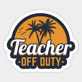 Teacher Off Duty Last Day Of School Sticker